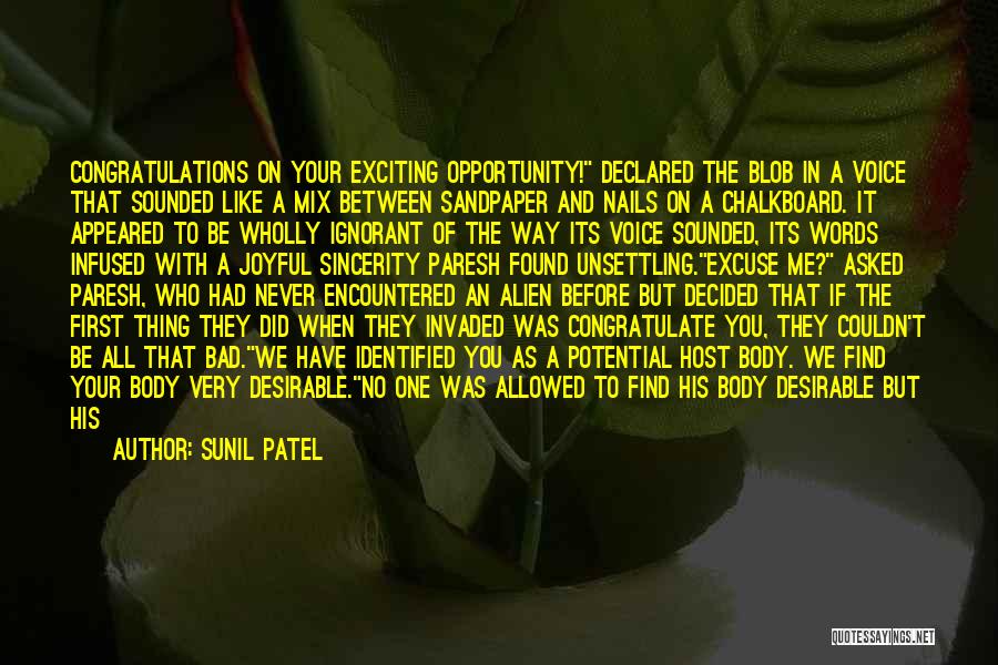 Sunil Patel Quotes: Congratulations On Your Exciting Opportunity! Declared The Blob In A Voice That Sounded Like A Mix Between Sandpaper And Nails