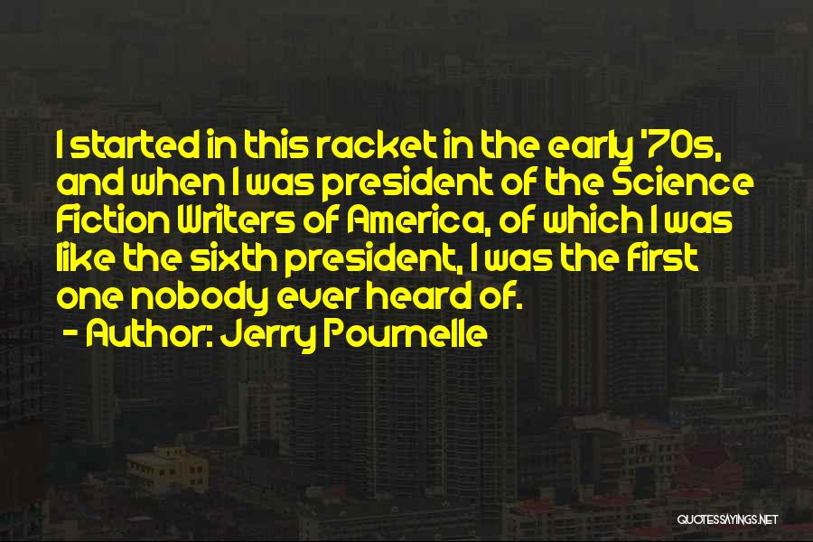 Jerry Pournelle Quotes: I Started In This Racket In The Early '70s, And When I Was President Of The Science Fiction Writers Of