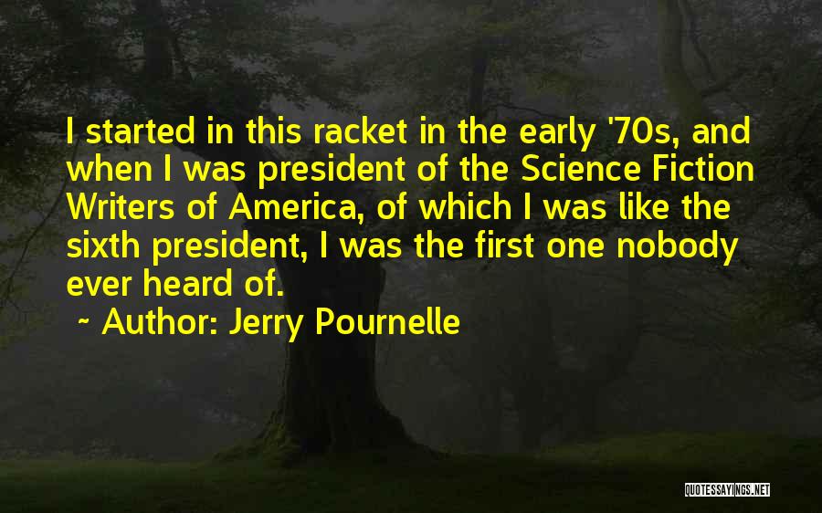 Jerry Pournelle Quotes: I Started In This Racket In The Early '70s, And When I Was President Of The Science Fiction Writers Of