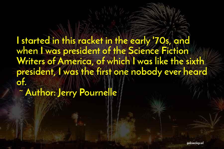 Jerry Pournelle Quotes: I Started In This Racket In The Early '70s, And When I Was President Of The Science Fiction Writers Of