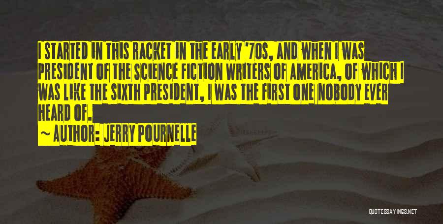 Jerry Pournelle Quotes: I Started In This Racket In The Early '70s, And When I Was President Of The Science Fiction Writers Of