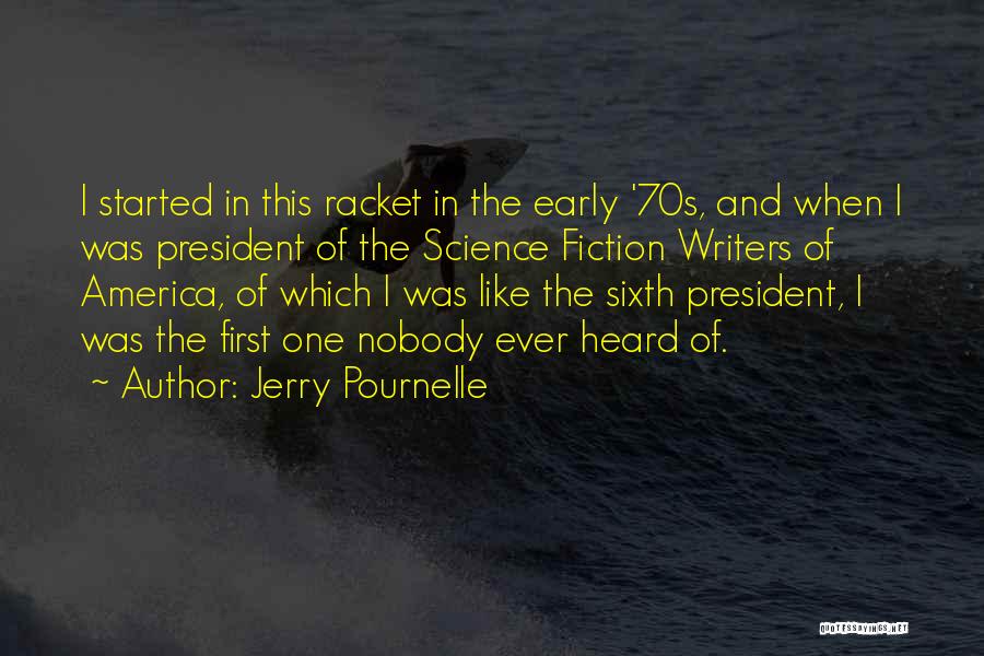 Jerry Pournelle Quotes: I Started In This Racket In The Early '70s, And When I Was President Of The Science Fiction Writers Of