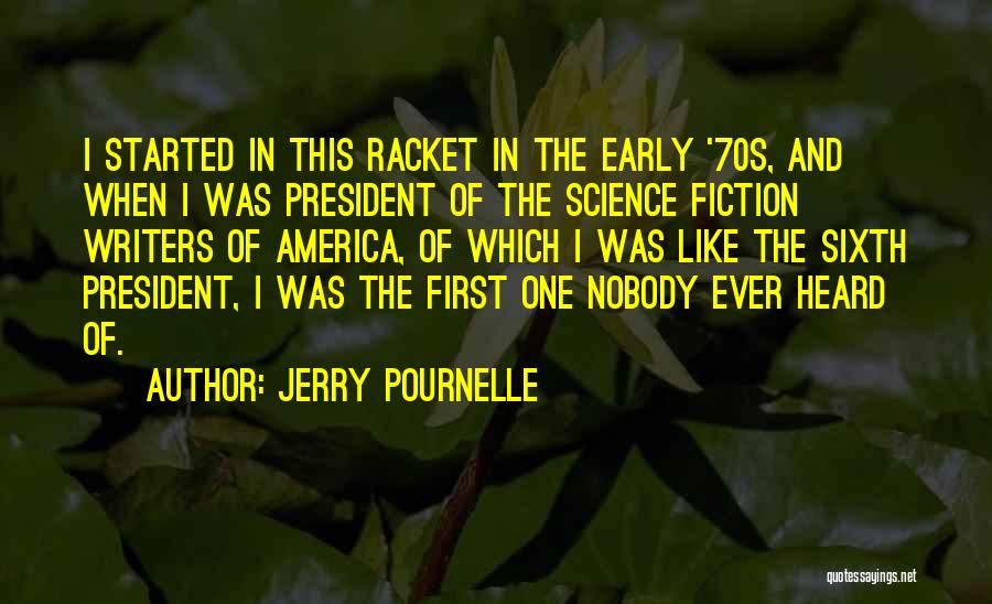 Jerry Pournelle Quotes: I Started In This Racket In The Early '70s, And When I Was President Of The Science Fiction Writers Of