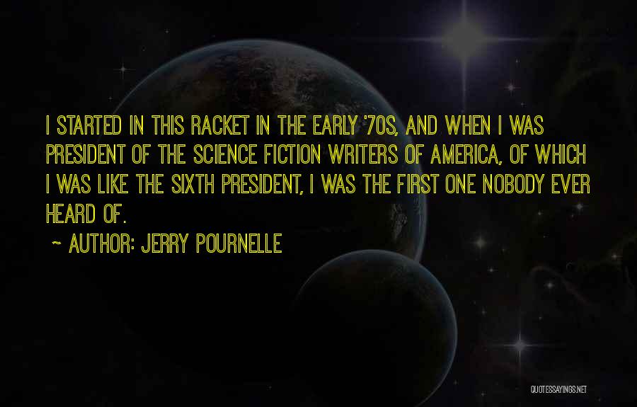 Jerry Pournelle Quotes: I Started In This Racket In The Early '70s, And When I Was President Of The Science Fiction Writers Of