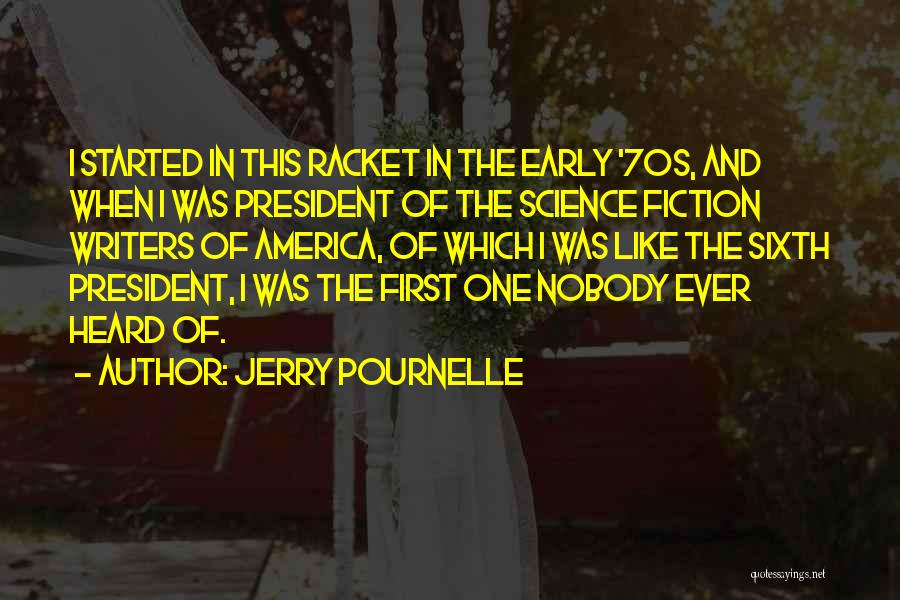 Jerry Pournelle Quotes: I Started In This Racket In The Early '70s, And When I Was President Of The Science Fiction Writers Of