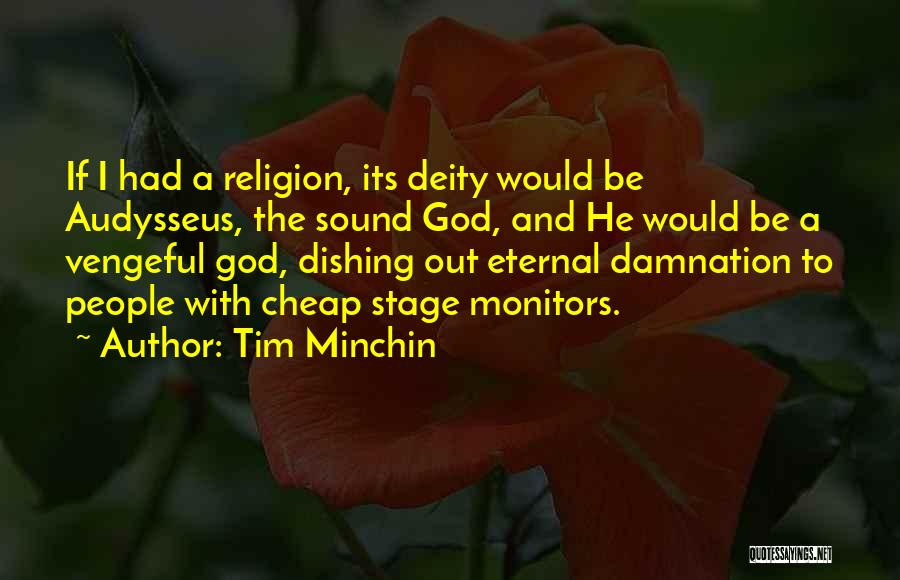 Tim Minchin Quotes: If I Had A Religion, Its Deity Would Be Audysseus, The Sound God, And He Would Be A Vengeful God,