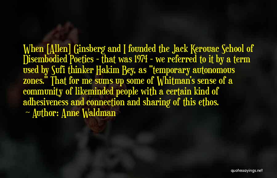 Anne Waldman Quotes: When [allen] Ginsberg And I Founded The Jack Kerouac School Of Disembodied Poetics - That Was 1974 - We Referred