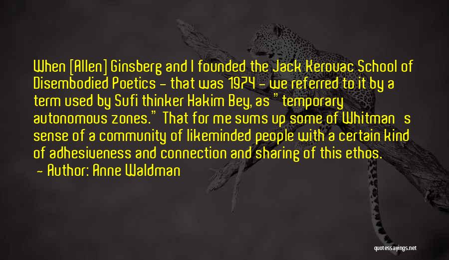 Anne Waldman Quotes: When [allen] Ginsberg And I Founded The Jack Kerouac School Of Disembodied Poetics - That Was 1974 - We Referred