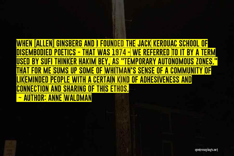 Anne Waldman Quotes: When [allen] Ginsberg And I Founded The Jack Kerouac School Of Disembodied Poetics - That Was 1974 - We Referred