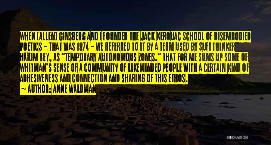 Anne Waldman Quotes: When [allen] Ginsberg And I Founded The Jack Kerouac School Of Disembodied Poetics - That Was 1974 - We Referred