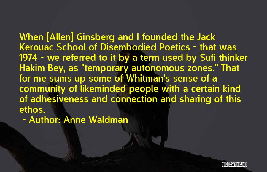 Anne Waldman Quotes: When [allen] Ginsberg And I Founded The Jack Kerouac School Of Disembodied Poetics - That Was 1974 - We Referred