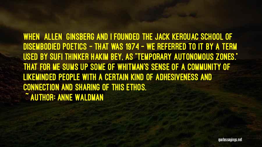 Anne Waldman Quotes: When [allen] Ginsberg And I Founded The Jack Kerouac School Of Disembodied Poetics - That Was 1974 - We Referred