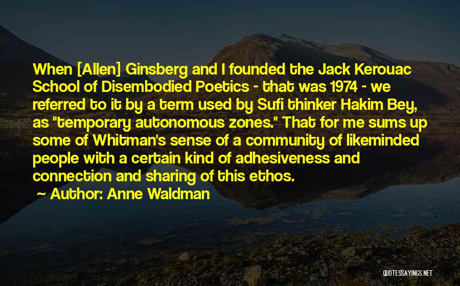 Anne Waldman Quotes: When [allen] Ginsberg And I Founded The Jack Kerouac School Of Disembodied Poetics - That Was 1974 - We Referred