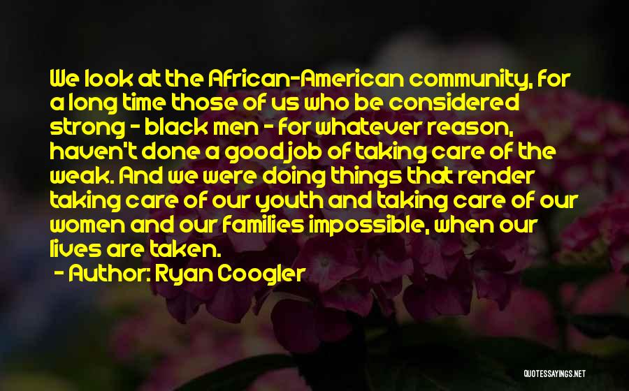 Ryan Coogler Quotes: We Look At The African-american Community, For A Long Time Those Of Us Who Be Considered Strong - Black Men