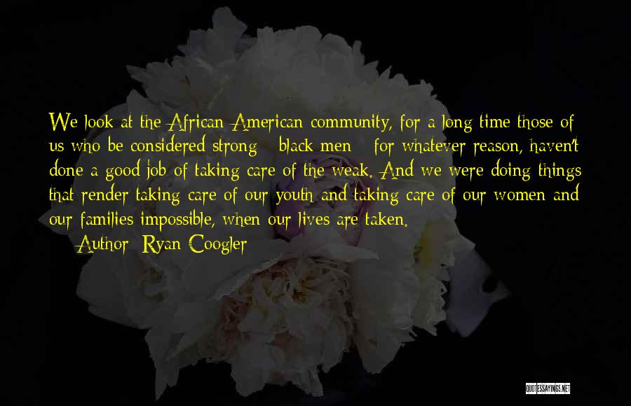 Ryan Coogler Quotes: We Look At The African-american Community, For A Long Time Those Of Us Who Be Considered Strong - Black Men