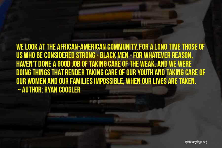 Ryan Coogler Quotes: We Look At The African-american Community, For A Long Time Those Of Us Who Be Considered Strong - Black Men