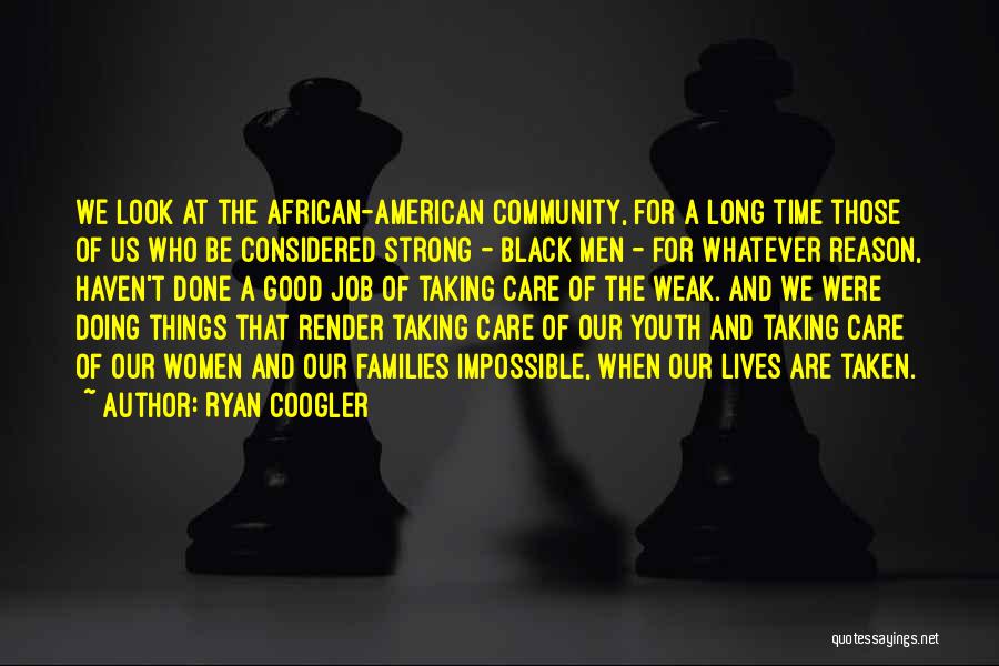 Ryan Coogler Quotes: We Look At The African-american Community, For A Long Time Those Of Us Who Be Considered Strong - Black Men