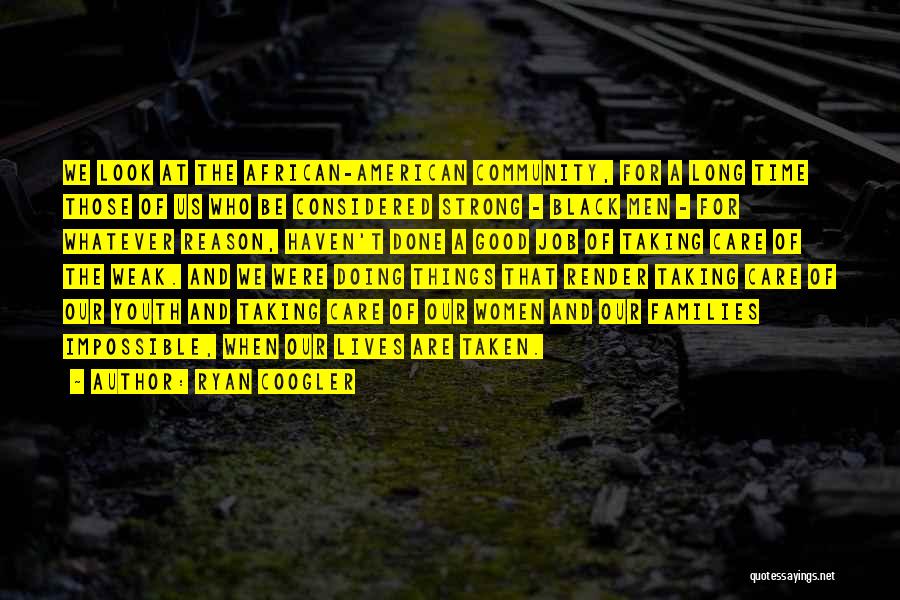 Ryan Coogler Quotes: We Look At The African-american Community, For A Long Time Those Of Us Who Be Considered Strong - Black Men