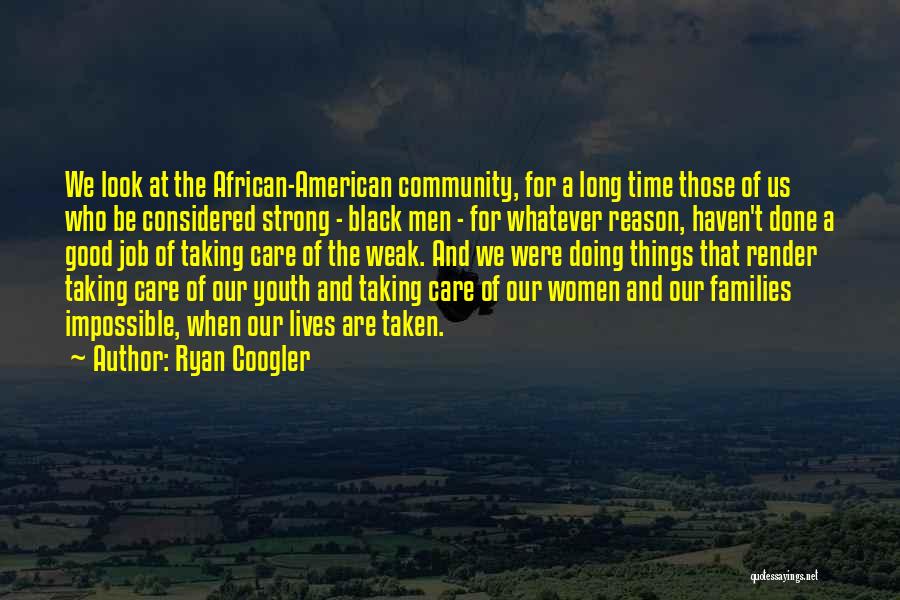 Ryan Coogler Quotes: We Look At The African-american Community, For A Long Time Those Of Us Who Be Considered Strong - Black Men