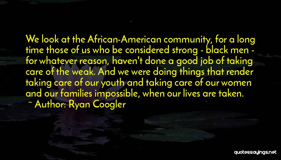 Ryan Coogler Quotes: We Look At The African-american Community, For A Long Time Those Of Us Who Be Considered Strong - Black Men