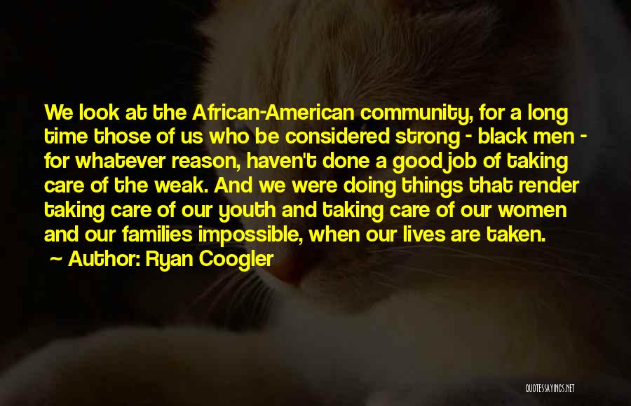 Ryan Coogler Quotes: We Look At The African-american Community, For A Long Time Those Of Us Who Be Considered Strong - Black Men
