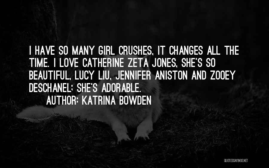 Katrina Bowden Quotes: I Have So Many Girl Crushes, It Changes All The Time. I Love Catherine Zeta Jones, She's So Beautiful, Lucy