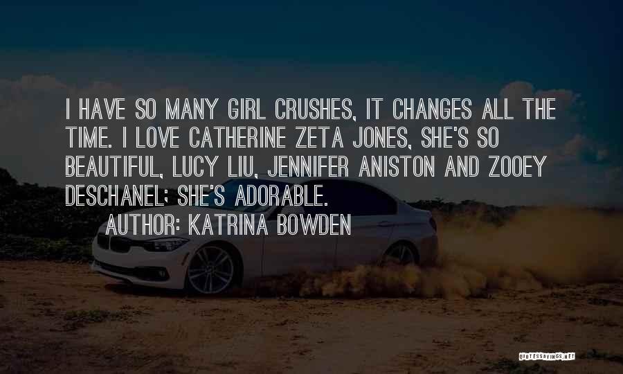 Katrina Bowden Quotes: I Have So Many Girl Crushes, It Changes All The Time. I Love Catherine Zeta Jones, She's So Beautiful, Lucy