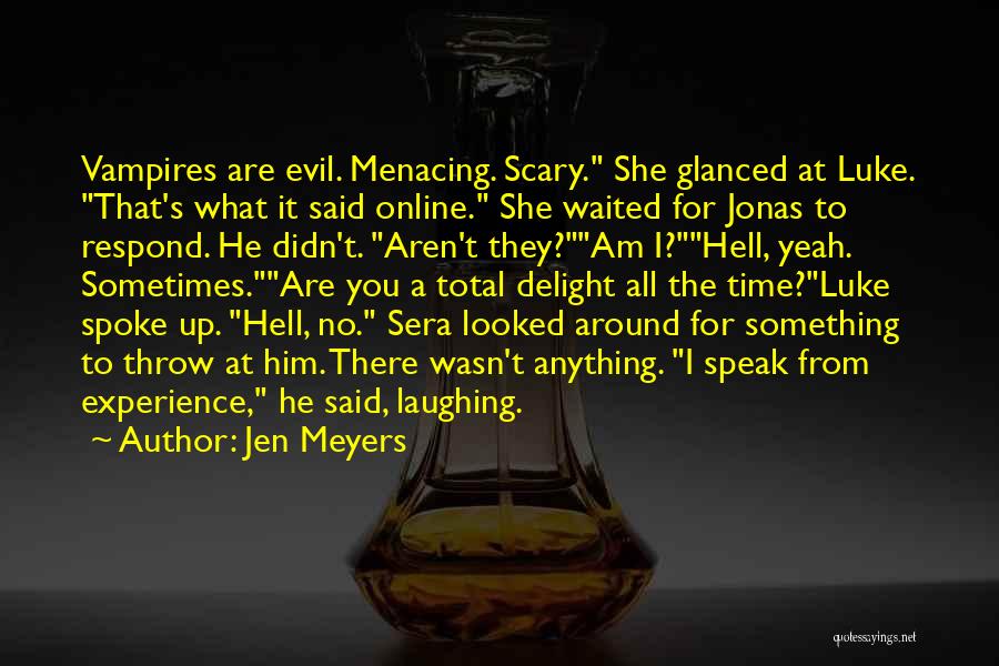 Jen Meyers Quotes: Vampires Are Evil. Menacing. Scary. She Glanced At Luke. That's What It Said Online. She Waited For Jonas To Respond.