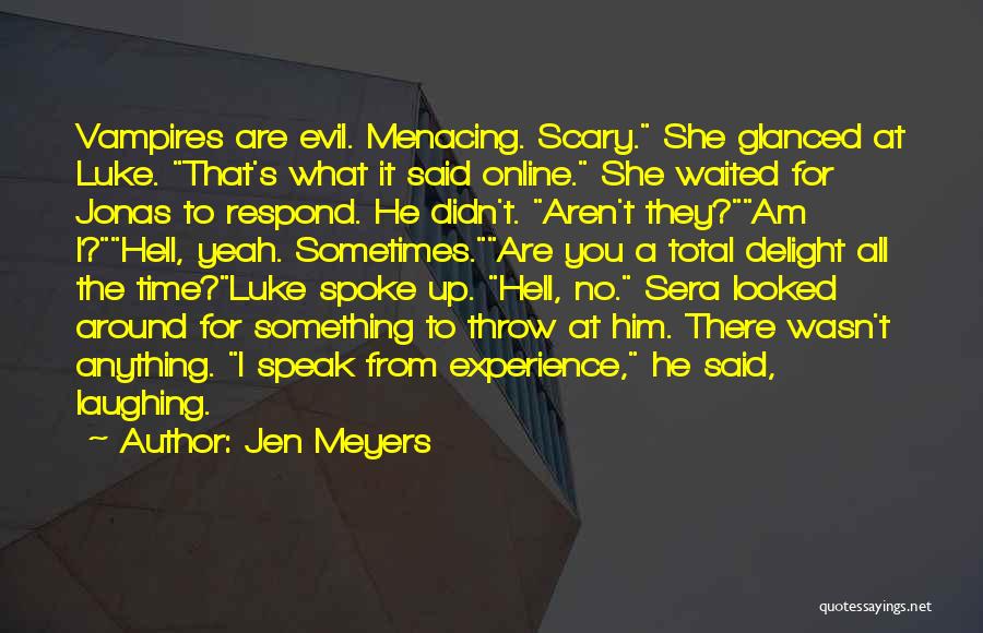 Jen Meyers Quotes: Vampires Are Evil. Menacing. Scary. She Glanced At Luke. That's What It Said Online. She Waited For Jonas To Respond.