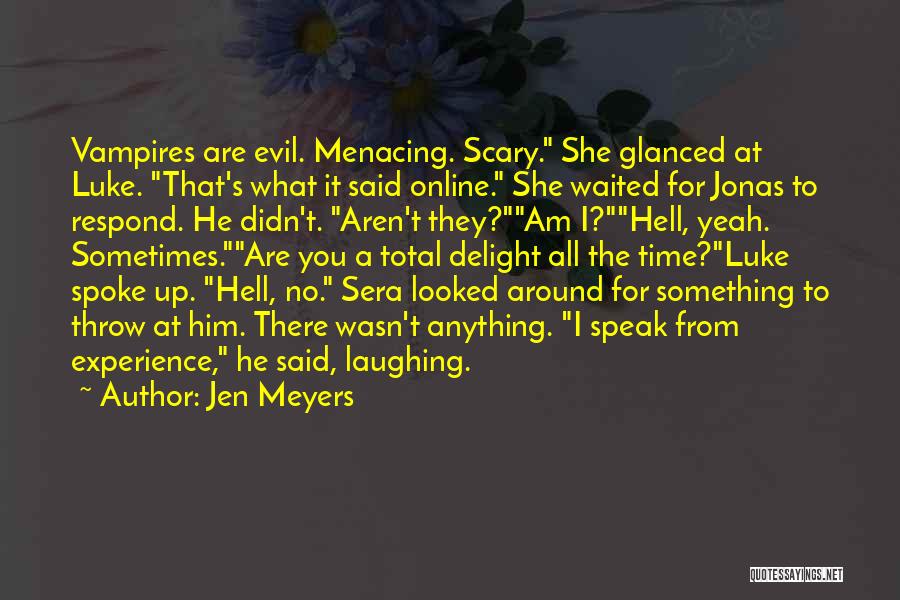 Jen Meyers Quotes: Vampires Are Evil. Menacing. Scary. She Glanced At Luke. That's What It Said Online. She Waited For Jonas To Respond.