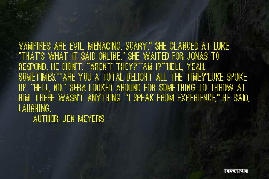 Jen Meyers Quotes: Vampires Are Evil. Menacing. Scary. She Glanced At Luke. That's What It Said Online. She Waited For Jonas To Respond.