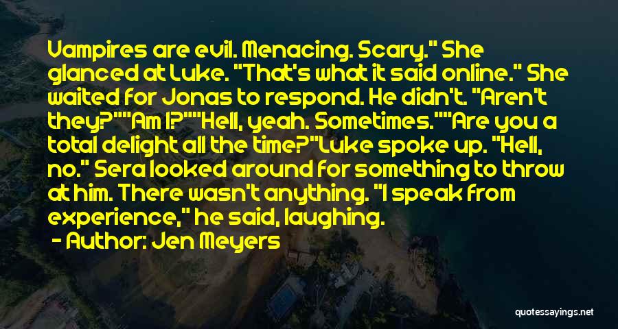 Jen Meyers Quotes: Vampires Are Evil. Menacing. Scary. She Glanced At Luke. That's What It Said Online. She Waited For Jonas To Respond.