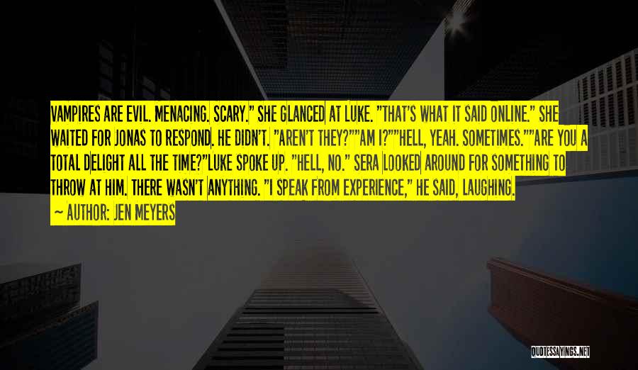 Jen Meyers Quotes: Vampires Are Evil. Menacing. Scary. She Glanced At Luke. That's What It Said Online. She Waited For Jonas To Respond.