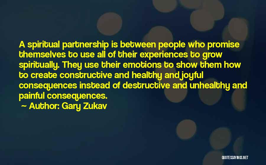 Gary Zukav Quotes: A Spiritual Partnership Is Between People Who Promise Themselves To Use All Of Their Experiences To Grow Spiritually. They Use