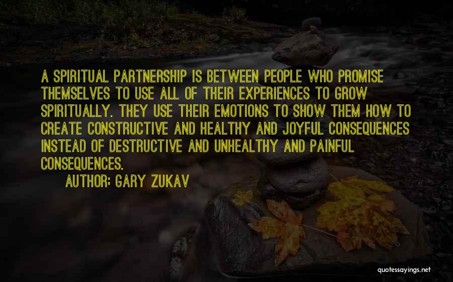 Gary Zukav Quotes: A Spiritual Partnership Is Between People Who Promise Themselves To Use All Of Their Experiences To Grow Spiritually. They Use