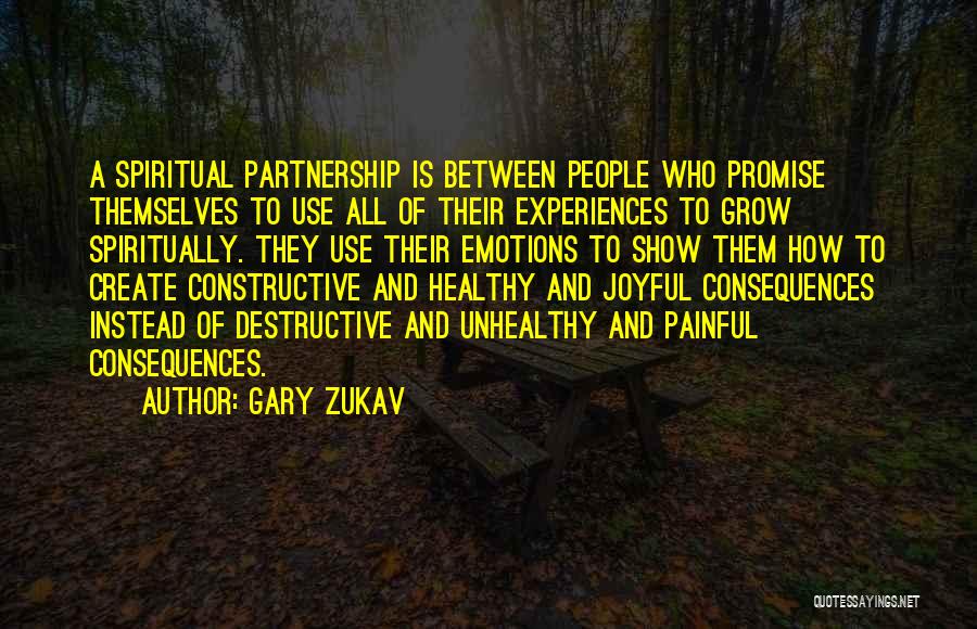 Gary Zukav Quotes: A Spiritual Partnership Is Between People Who Promise Themselves To Use All Of Their Experiences To Grow Spiritually. They Use