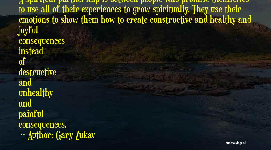 Gary Zukav Quotes: A Spiritual Partnership Is Between People Who Promise Themselves To Use All Of Their Experiences To Grow Spiritually. They Use