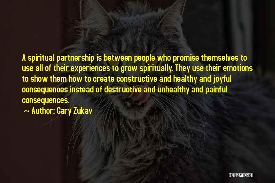 Gary Zukav Quotes: A Spiritual Partnership Is Between People Who Promise Themselves To Use All Of Their Experiences To Grow Spiritually. They Use