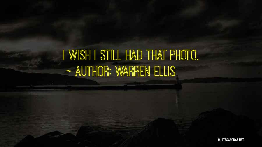 Warren Ellis Quotes: I Wish I Still Had That Photo.