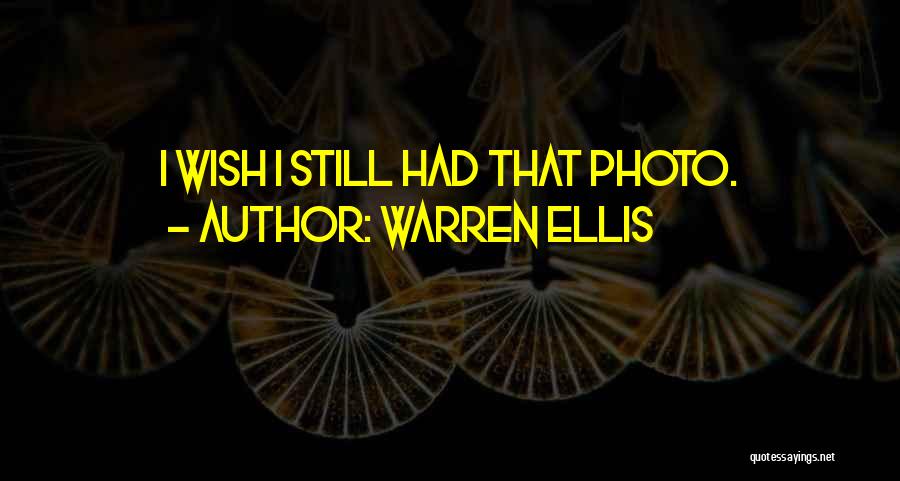 Warren Ellis Quotes: I Wish I Still Had That Photo.