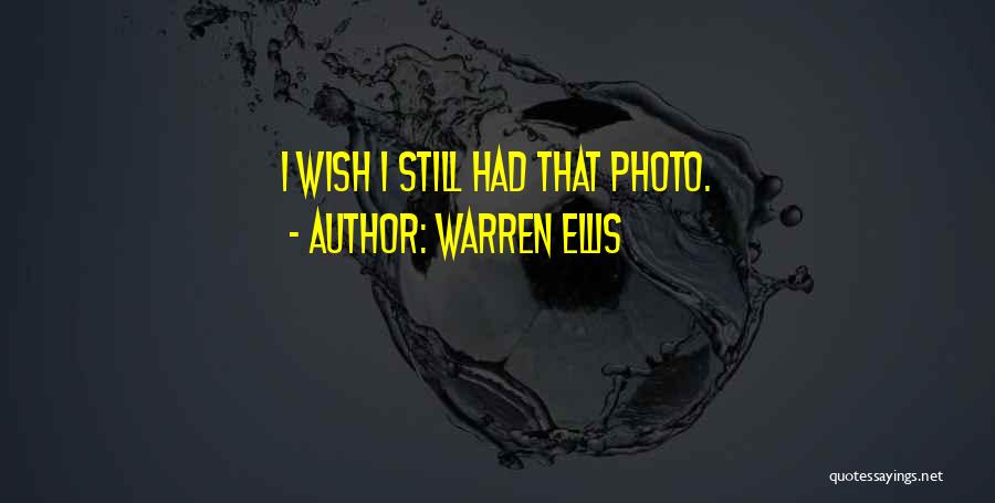 Warren Ellis Quotes: I Wish I Still Had That Photo.