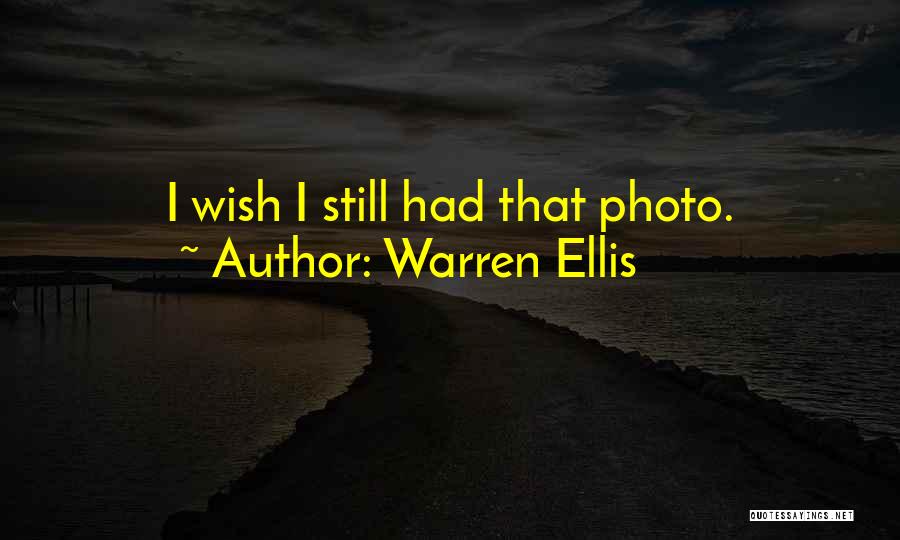 Warren Ellis Quotes: I Wish I Still Had That Photo.