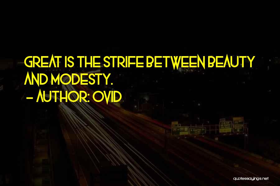 Ovid Quotes: Great Is The Strife Between Beauty And Modesty.