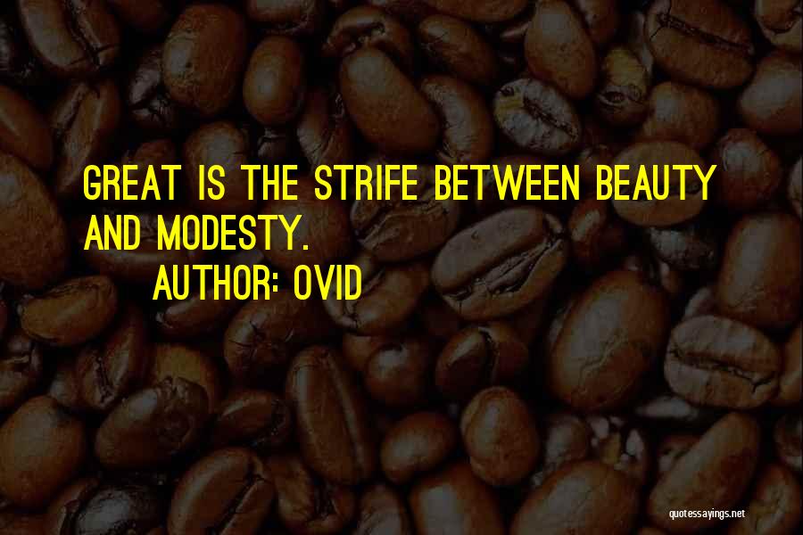 Ovid Quotes: Great Is The Strife Between Beauty And Modesty.