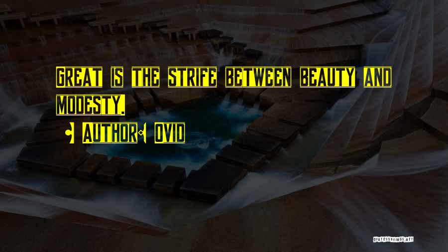 Ovid Quotes: Great Is The Strife Between Beauty And Modesty.
