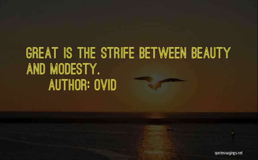 Ovid Quotes: Great Is The Strife Between Beauty And Modesty.