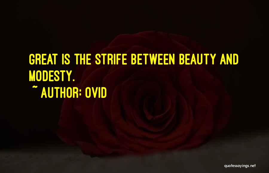 Ovid Quotes: Great Is The Strife Between Beauty And Modesty.