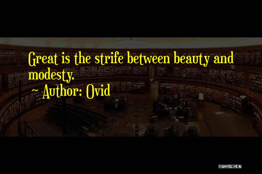 Ovid Quotes: Great Is The Strife Between Beauty And Modesty.