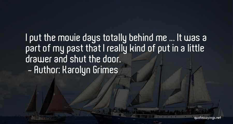 Karolyn Grimes Quotes: I Put The Movie Days Totally Behind Me ... It Was A Part Of My Past That I Really Kind