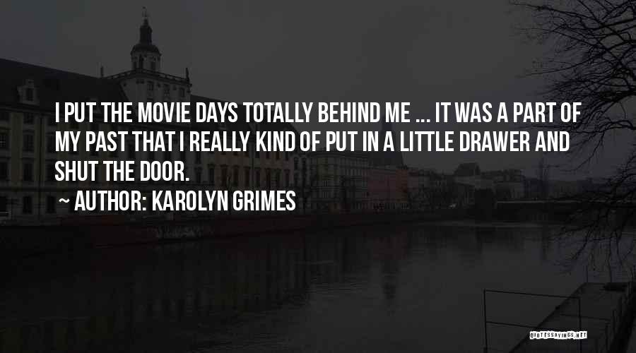 Karolyn Grimes Quotes: I Put The Movie Days Totally Behind Me ... It Was A Part Of My Past That I Really Kind